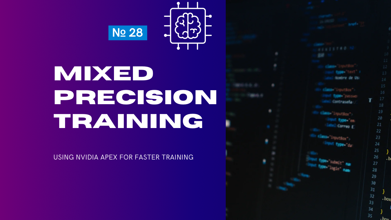 Mixed Precision Training: Using NVIDIA Apex for Faster Training